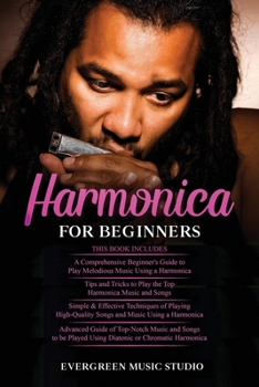 Paperback Harmonica for Beginners: 4 in 1- Beginner's Guide+ Tips and Tricks+ Simple and Effective Techniques of using a Harmonica+ Advanced Guide of Top Book