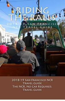 Paperback Riding the Rails, 2018-19 San Francisco NCR Travel Guide: A NCR, No Car Required, Travel Guide Book