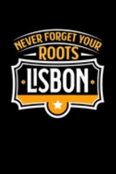 Lisbon Never Forget your Roots: KALENDER / WOCHENPLANER Für Schulanfänger, Studenten, Schüler, Backpacker, Reisende, Traveler A5 (6x9 inch) 120 Seiten ... für Auslandsstudenten (German Edition)
