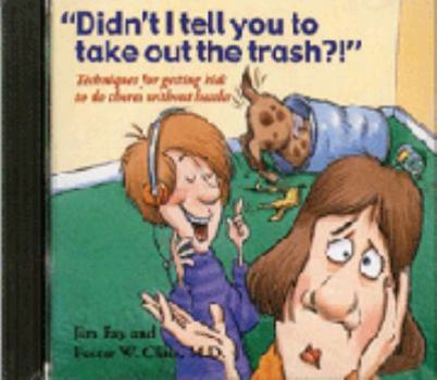 Audio CD "Didn't I Tell You to Take Out the Trash?!": Techniques for Getting Kids to Do Chores Without Hassles Book