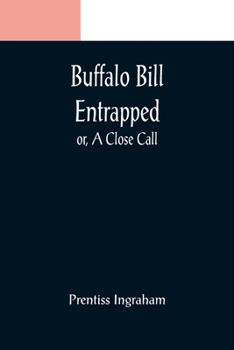 Paperback Buffalo Bill Entrapped; or, A Close Call Book