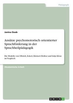 Paperback Ansätze psychomotorisch orientierter Sprachförderung in der Sprachheilpädagogik: Die Modelle von Olbrich, Eckert, Kleinert-Molitor und Lütje-Klose im [German] Book