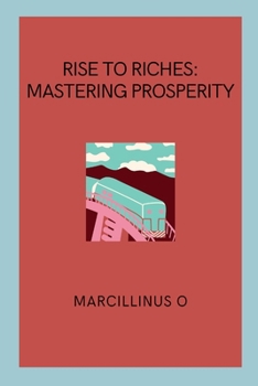 Paperback Rise to Riches: Mastering Prosperity Book