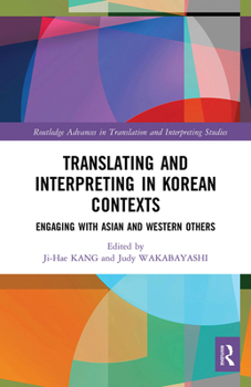 Paperback Translating and Interpreting in Korean Contexts: Engaging with Asian and Western Others Book