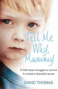 Paperback Tell Me Why, Mummy: A Little Boy's Struggle to Survive. a Mother's Shameful Secret. the Power to Forgive. Book
