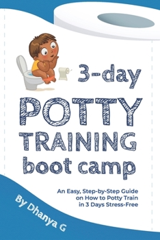 Paperback 3 Day Potty Training Boot Camp: An Easy, Step-by-Step Guide on How to Potty Train in 3 Days Stress-Free Book