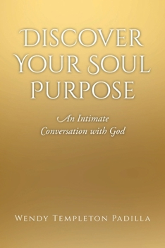 Discover Your Soul Purpose: An Intimate Conversation with God