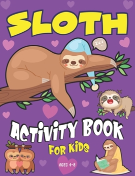 Paperback Sloth Activity Book for Kids Ages 4-8: Super SLOTH Activity Workbook Game With 100 Activities For Learning, Coloring Pages, Connect the Dot, Mazes, Wo Book
