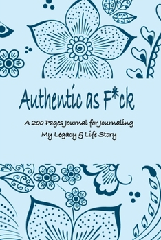 Authentic as F*ck: A 200 Pages Journal for Journaling My Legacy & Life Story