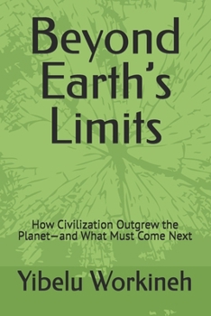 Paperback Beyond Earth's Limits: How Civilization Outgrew the Planet-and What Must Come Next Book