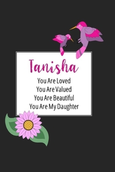 Tanisha You Are Loved You Are Valued You Are Beautiful You are My Daughter: Personalized with Name Journal (A Gift to Daughter from Mom, with Writing ... to Color & Inspirational Mom-ism Quotes)