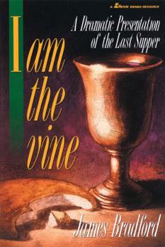 Paperback I Am the Vine: A Dramatic Presentation of the Last Supper Book