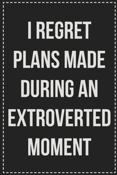 I Regret Plans Made During an Extroverted Moment: College Ruled Notebook | Novelty Lined Journal | Gift Card Alternative | Perfect Keepsake For Passive Aggressive People