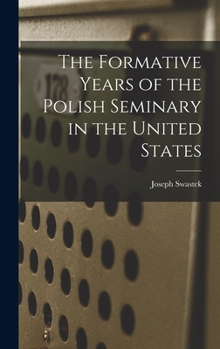 Hardcover The Formative Years of the Polish Seminary in the United States Book