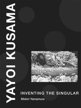 Hardcover Yayoi Kusama: Inventing the Singular Book