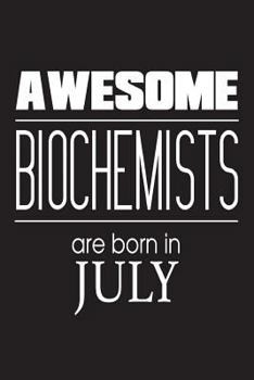 Paperback Awesome Biochemists Are Born In July: Biochemistry Scientists Novelty Birthday Gift Workbook Book