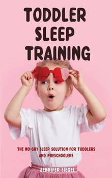 Toddler Sleep Training: The No-Cry Sleep Solution for Toddlers and Preschoolers