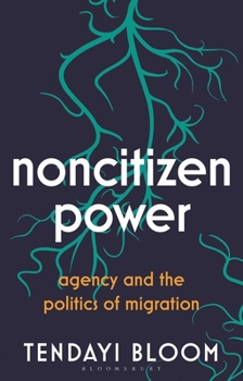 Hardcover Noncitizen Power: Agency and the Politics of Migration Book