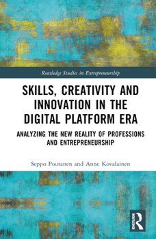 Hardcover Skills, Creativity and Innovation in the Digital Platform Era: Analyzing the New Reality of Professions and Entrepreneurship Book
