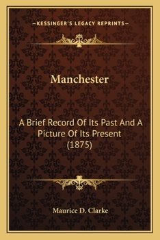 Manchester. A brief record of its past and a picture of its present