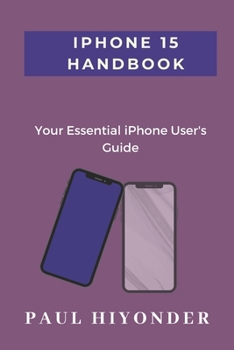 Paperback iPhone 15 Handbook: Your Essential iPhone User's Guide Book