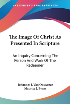 Paperback The Image Of Christ As Presented In Scripture: An Inquiry Concerning The Person And Work Of The Redeemer Book