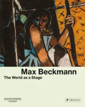 Hardcover Max Beckmann: The World as a Stage Book