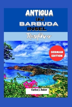 Paperback Reiseführer für die Inseln Antigua und Barbuda: Entdecken Sie das Land der 365 Strände [German] Book