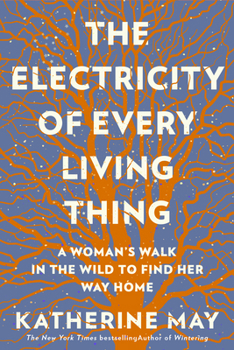 Paperback The Electricity of Every Living Thing: A Woman's Walk in the Wild to Find Her Way Home Book