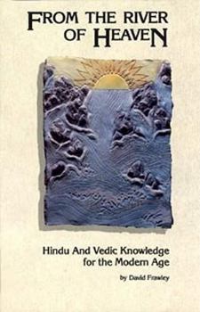 Paperback From the River of Heaven: Hindu and Vedic Knowledge for the Modern Age Book