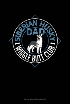 Paperback Siberian Husky Dad Wiggle Butt Club: Gas & Mileage Log Book