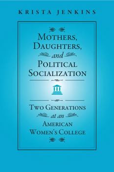 Paperback Mothers, Daughters, and Political Socialization: Two Generations at an American Women's College Book