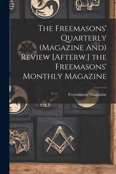 Paperback The Freemasons' Quarterly (Magazine And) Review [Afterw.] the Freemasons' Monthly Magazine Book