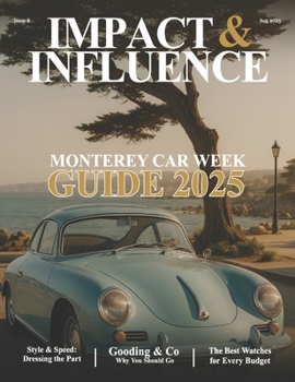 Paperback Impact & Influence Magazine: August 2025 Monterey Car Week Guide Book