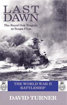 Hardcover Last Dawn, the HMS Royal Oak Tragedy at Scapa Flow: The World War II Battleship Book