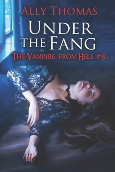 Under the Fang (The Vampire from Hell Part 8) - Book #8 of the Vampire from Hell