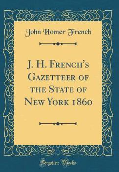 Hardcover J. H. French's Gazetteer of the State of New York 1860 (Classic Reprint) Book