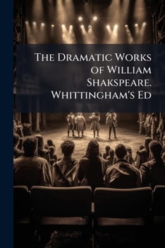 Paperback The Dramatic Works of William Shakspeare. Whittingham's Ed Book