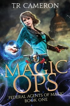 Magic Ops - Book #1 of the Federal Agents of Magic