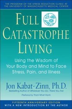 Paperback Full Catastrophe Living: Using the Wisdom of Your Body and Mind to Face Stress, Pain, and Illness Book