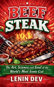 Paperback Beef Steak: The Art, Science, and Soul of the World's Most Iconic Cut Book