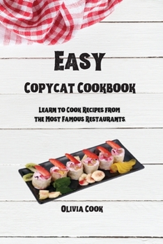 Paperback Easy Copycat Cookbook: Learn to Cook Recipes from the Most Famous Restaurants. Book