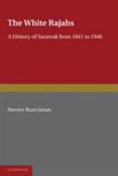 Hardcover The White Rajah: A History of Sarawak from 1841 to 1946 Book