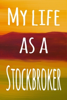 My Life as a Stockbroker: The perfect gift for the broker in your life - 119 page lined journal!