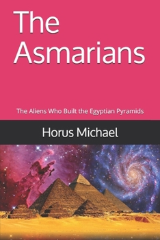 Paperback The Asmarians: The Aliens Who Built the Egyptian Pyramids Book