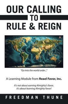 Our Calling to Rule & Reign: A Learning Module from Reael Favor, Inc.