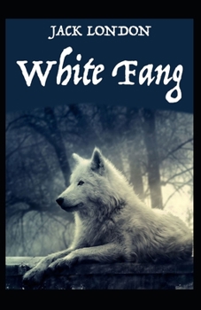 Paperback White Fang Novel by Jack London: (Annotated Edition) Book