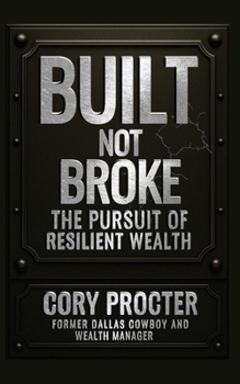 Built, Not Broke: The Pursuit of Resilient Wealth