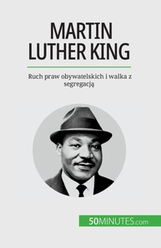 Paperback Martin Luther King: Ruch praw obywatelskich i walka z segregacją [Polish] Book