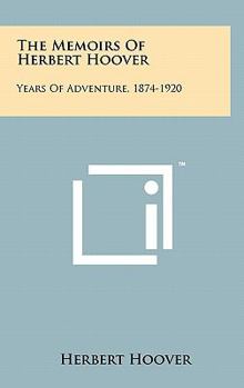The Memoirs Of Herbert Hoover: Years Of Adventure, 1874-1920 - Book #1 of the Memoirs of Herbert Hoover